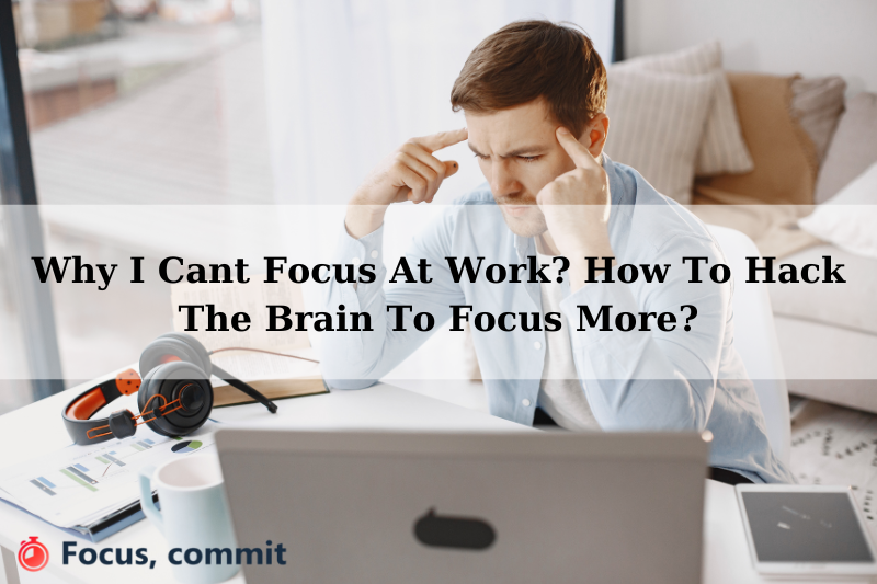 Why I Cant Focus At Work How To Hack The Brain To Focus More