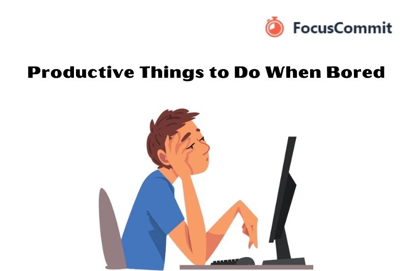 20+ Productive Things to Do When Bored: Make the Most of Your Free Time